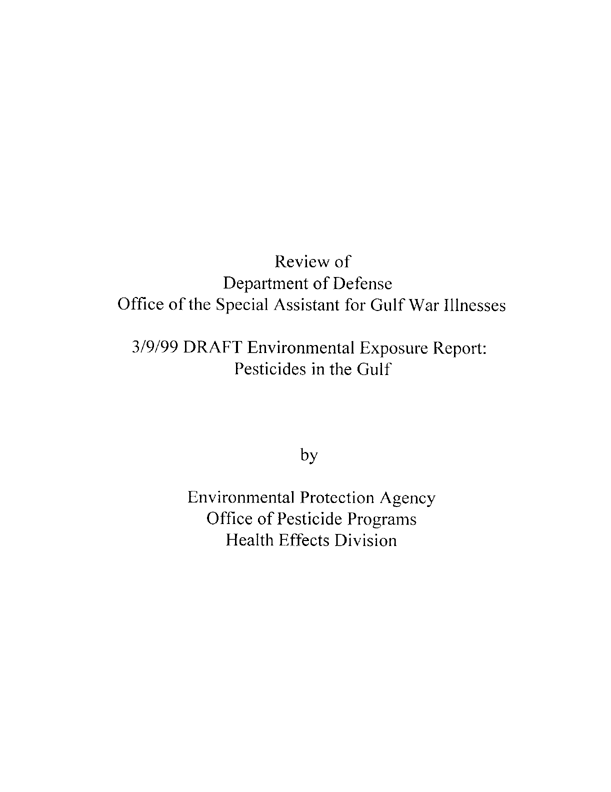   US Environmental Protection Agency, Office of Pesticide Programs, Health Effects Division, �A Review of Department of Defense Office of the Special Assistant for Gulf War Illnesses, 3/9/99 DRAFT, Environmental Exposure Report: Pesticides in the Gulf,� February 29, 2000, p.2.