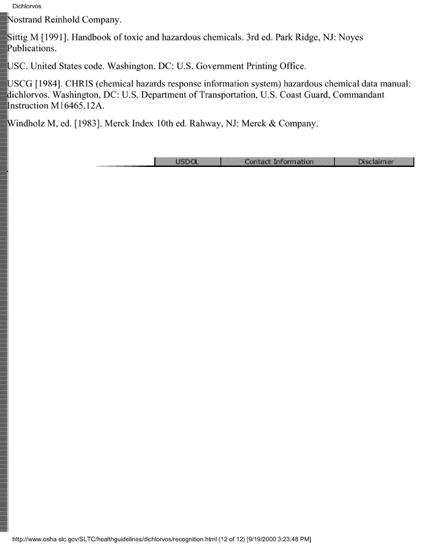 Occupational Safety and Health Administration, �Occupational Safety and Health Guidelines for Dichlorvos,� [online]. Available from: http://www.osha-slc.gov/SLTC/healthguidelines/dichlorvos/recognition.html. [Accessed September 2000.], p. 4.